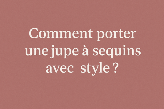 Comment porter une jupe à sequins avec style ?