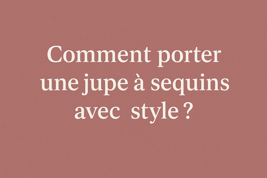 Comment porter une jupe à sequins avec style ?